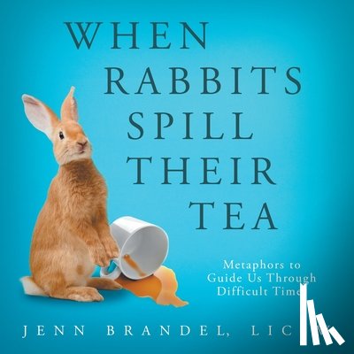 Brandel, Jenn - When Rabbits Spill Their Tea