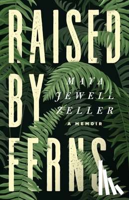 Zeller, Maya Jewell - Raised by Ferns