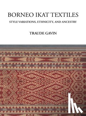 Gavin, Traude - Borneo Ikat Textiles: Style Variations, Ethnicity, and Ancestry