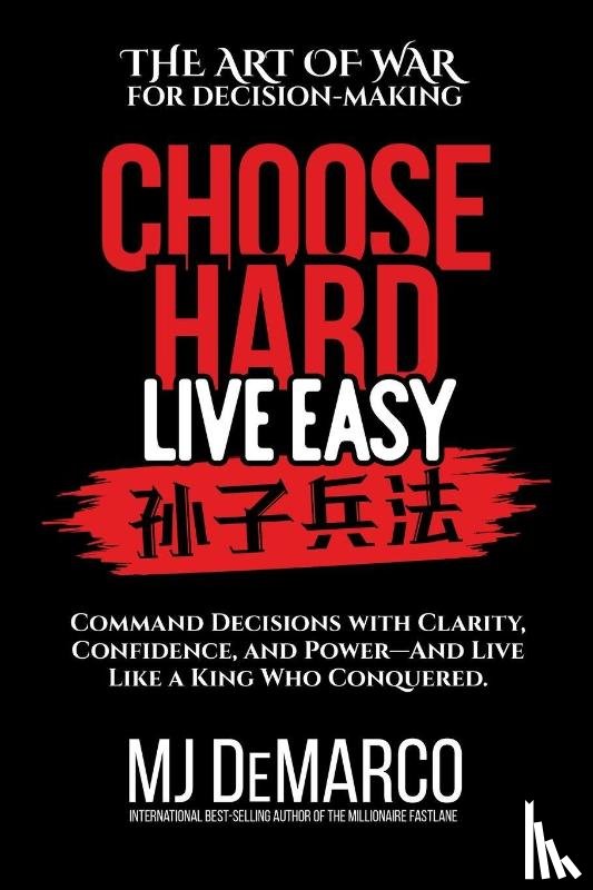 Demarco, M. J. - Choose Hard, Live Easy - the Art of War for Decision-Making