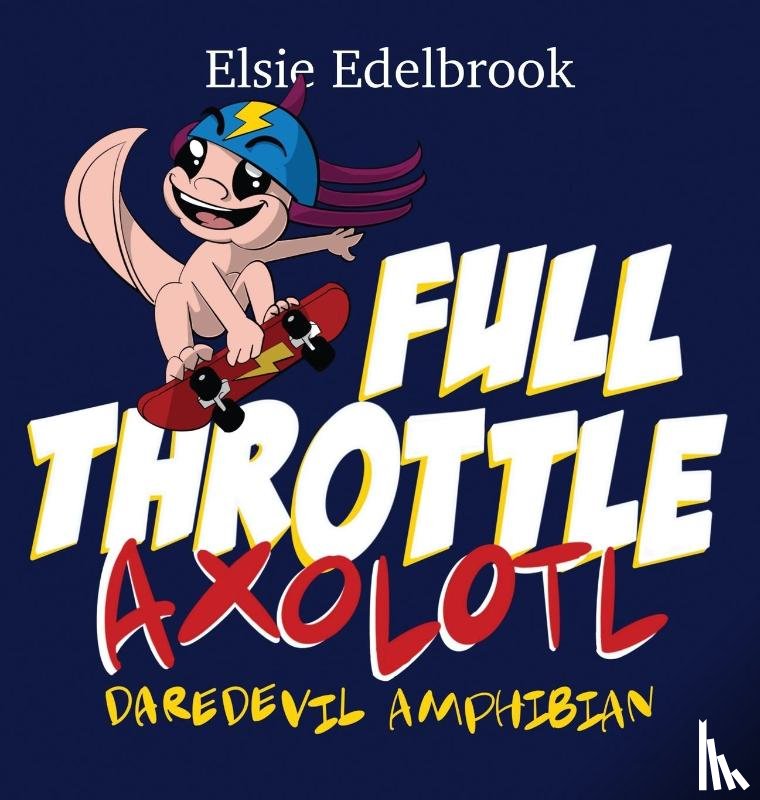 Edelbrook, Elsie - Full Throttle Axolotl