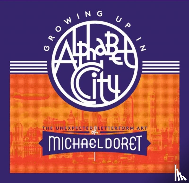 Doret, Michael - Growing Up in Alphabet City: The Unexpected Letterform Art of Michael Doret