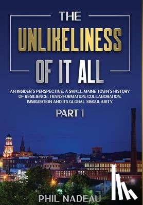 Nadeau, Phil - The Unlikeliness of it All