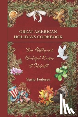 Federer, Susie - Great American Holiday Cookbook - Their History and Wonderful Recipes to Celebrate