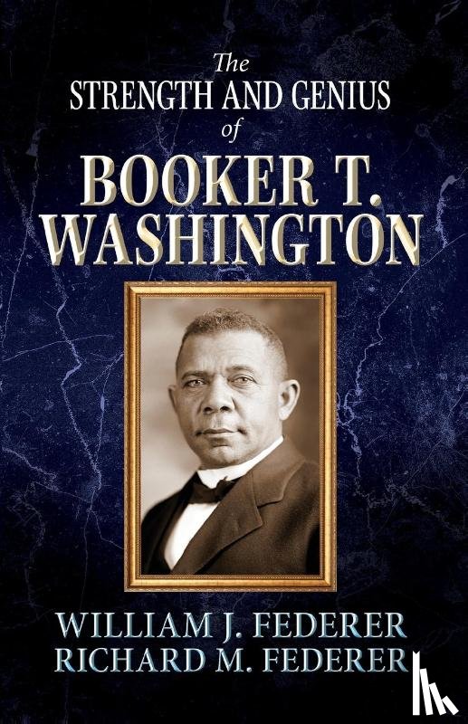 Federer, William J, Federer, Richard M - The Strength and Genius of Booker T. Washington