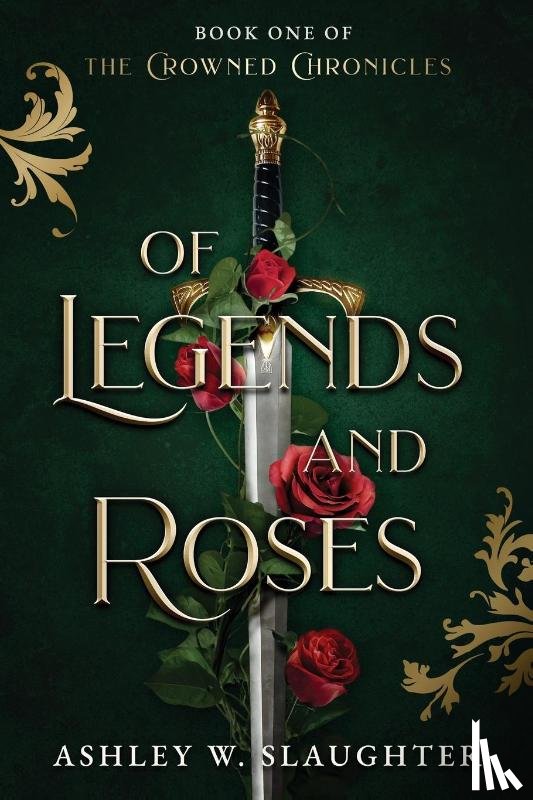 Slaughter, Ashley W - Of Legends and Roses