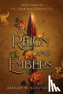 Slaughter, Ashley W. - Of Reign and Embers