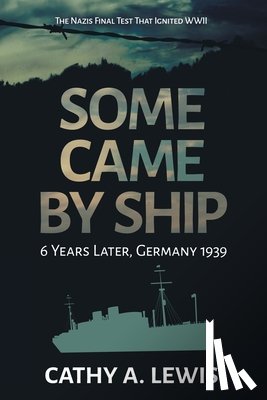 Lewis, Cathy a. - Some Came by Ship: 6 Years Later, Germany 1939