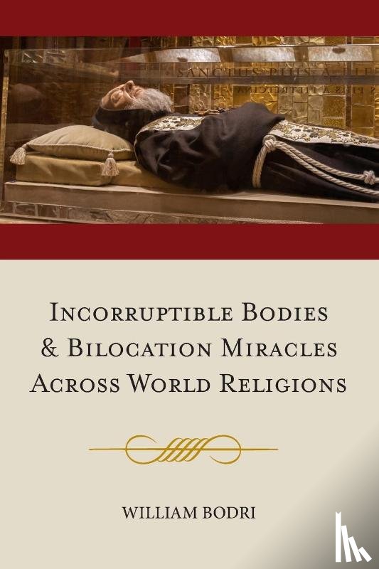 Bodri, William - Incorruptible Bodies and Bilocation Miracles Across World Religions