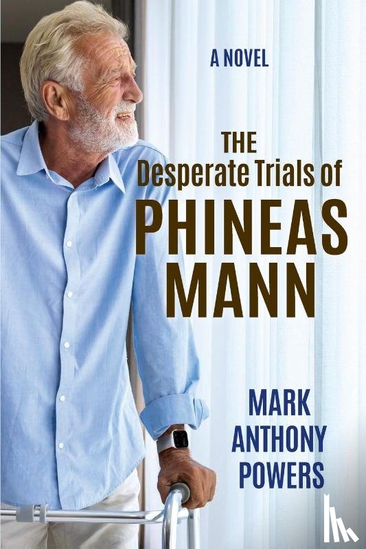 Powers, Mark Anthony - The Desperate Trials of Phineas Mann