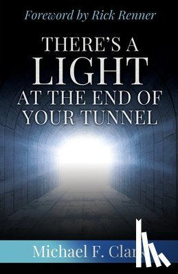 Clark, Michael F. - There's a Light at the End of Your Tunnel