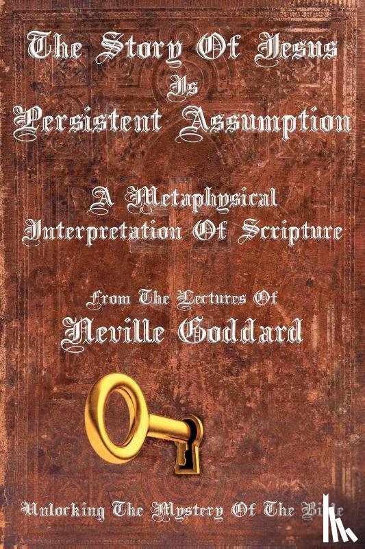 Goddard, Neville - The Story Of Jesus Is Persistent Assumption