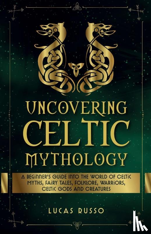 Russo, Lucas - Uncovering Celtic Mythology