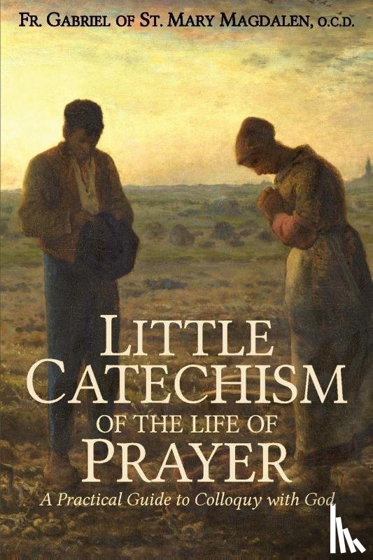 Of St Mary Magdalen, Fr Gabriel - Little Catechism of the Life of Prayer