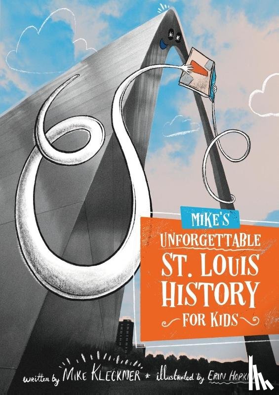 Kleckner, Mike - Mike's Unforgettable St. Louis History, For Kids