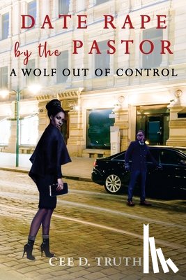 Truth, Cee D. - Date Rape by the Pastor: A Wolf Out of Control