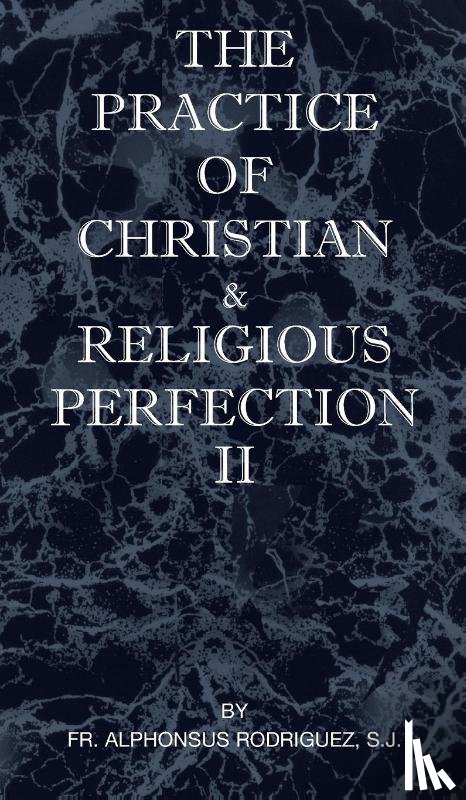 Rodriguez, Sj Fr Alphonsus - The Practice of Christian and Religious Perfection Vol II