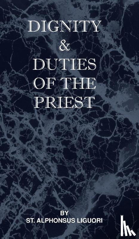 Liguori, St Alphonsus - Dignity and Duties of the Priest or Selva