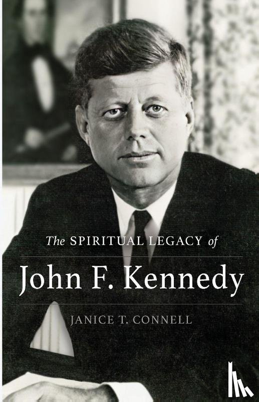 Connell, Janice T. - The SPIRITUAL LEGACY of John F. Kennedy