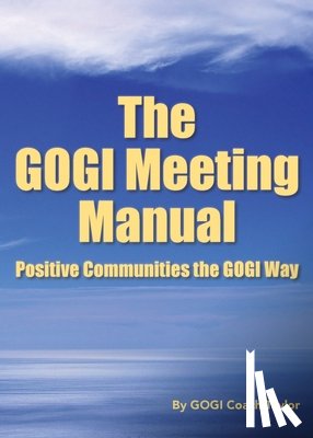 Taylor, Coach - The GOGI Meeting Manual: Positive Communities the GOGI Way