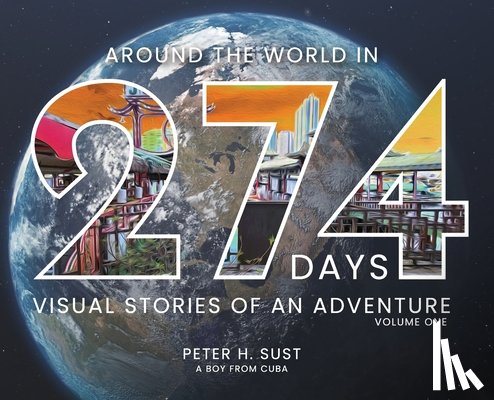 Sust, Peter - Around the World in 274 Days: Visual Stories of an Adventure