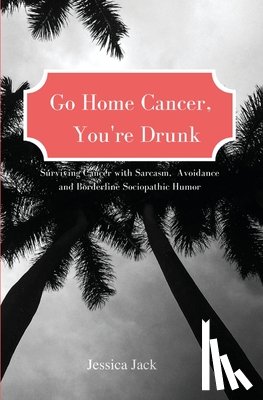 Jack, Jessica - Go Home Cancer, You're Drunk
