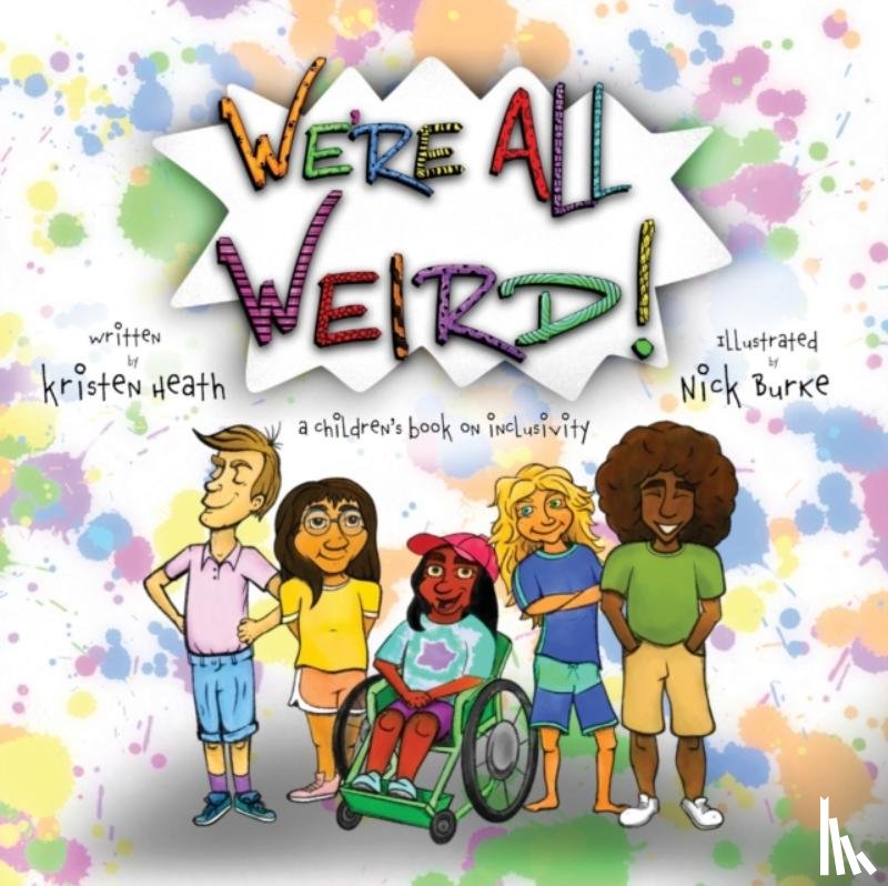 Heath, Kristen - We're All Weird! A Children's Book About Inclusivity