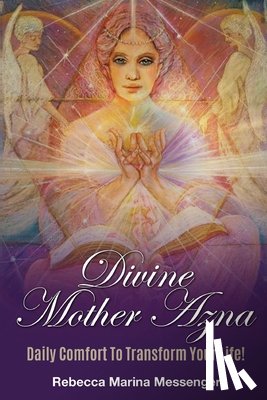 Messenger, Rebecca Marina - Divine Mother Azna: Daily Comfort to Transform Your Life