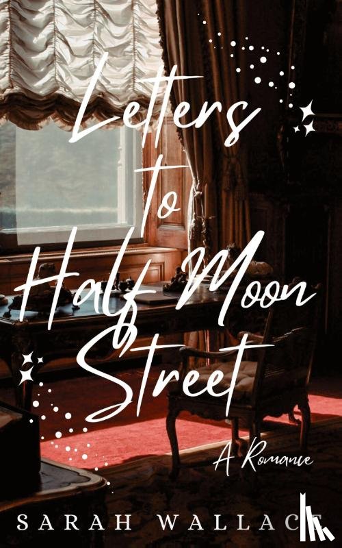 Wallace, Sarah - Letters to Half Moon Street