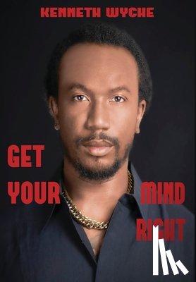 Wyche, Kenneth - Wyche, K: Get Your Mind Right