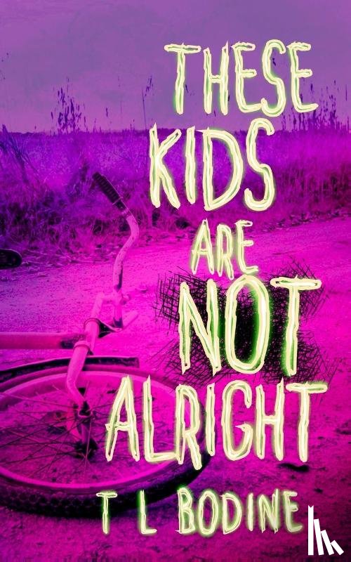 Bodine, T. L. - Bodine, T: These Kids Are Not Alright