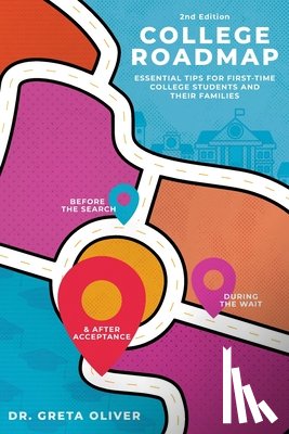 Oliver, Greta - College Roadmap Essential Tips For First-Time College Students and Their Families (Second Edition): Essential Tips For First-Time College Students and