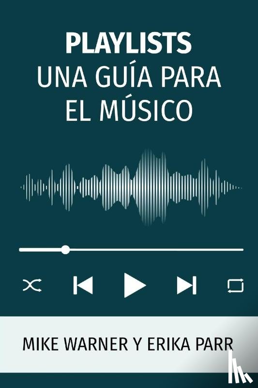 Warner, Mike, Parr, Erika - Playlists Una Guia Para El Musico