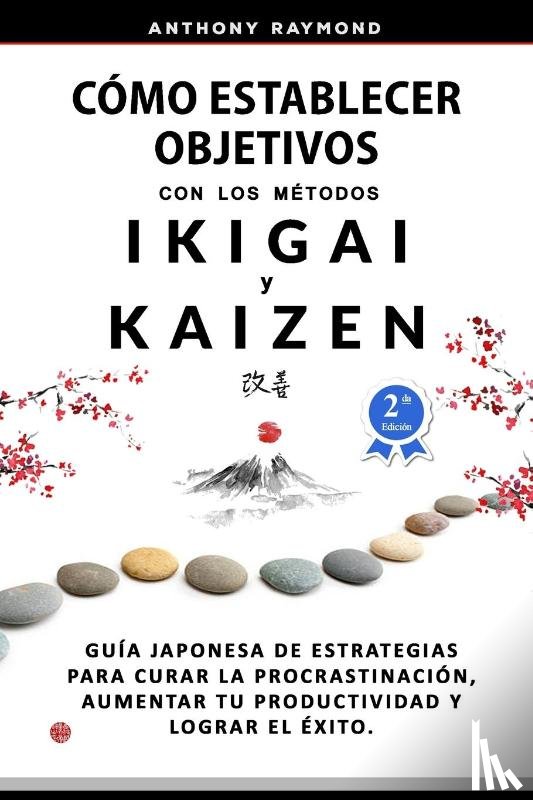 Raymond, Anthony - Como Establecer Objetivos con los Metodos Ikigai y Kaizen