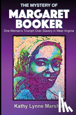 Marshall, Kathy L. - The Mystery of Margaret Booker: One Woman's Triumph Over Enslavement