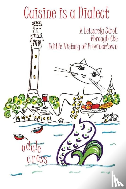 Cress, Odale - Cuisine is a Dialect, A Leisurely Stroll Through the Edible History of Provincetown