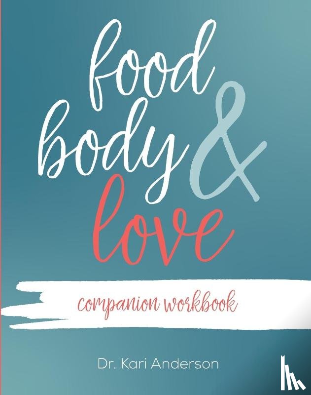 Anderson, Kari - Food, Body, & Love Companion Workbook