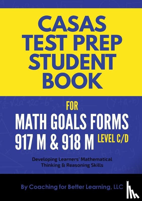 Coaching for Better Learning - CASAS Test Prep Student Book for Math GOALS Forms 917M and 918M Level C/D
