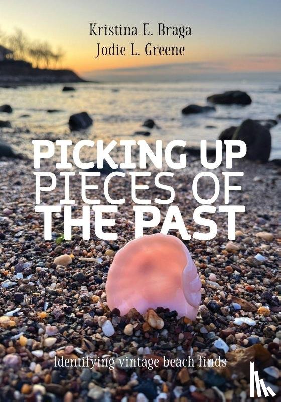 Braga, Kristina E, Greene, Jodie L - Picking Up Pieces of the Past