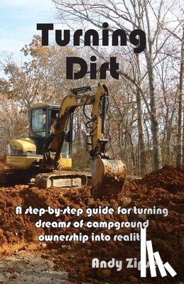 Zipser, Andy - Turning Dirt: A step-by-step guide for turning dreams of campground ownership into reality
