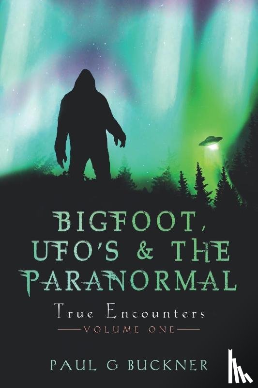 Buckner, Paul G - BIGFOOT, UFO's & THE PARANORMAL