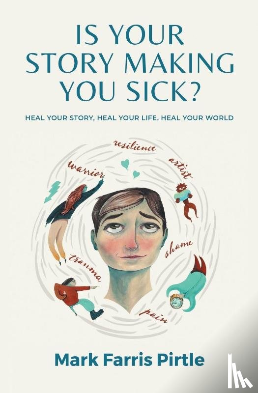 Pirtle, Mark Farris - Is Your Story Making You Sick?