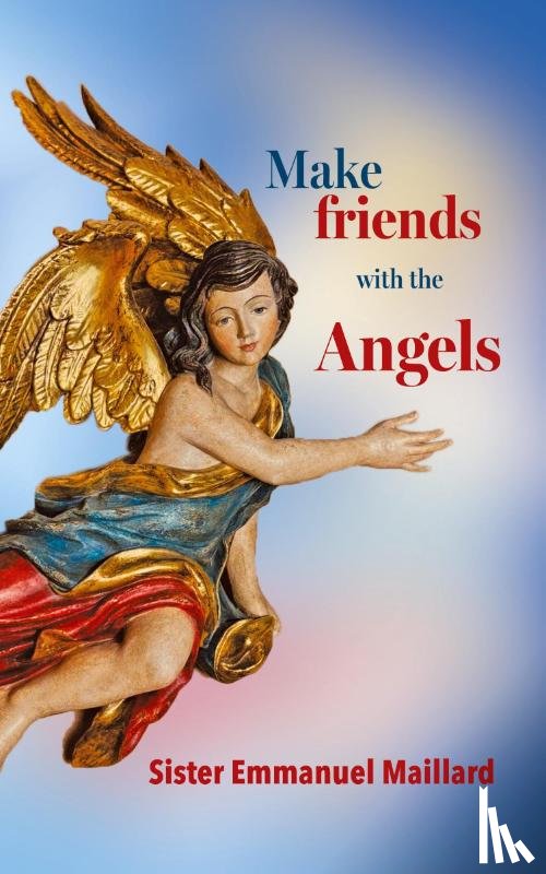 Sister Emmanuel Maillard, Rosalia Schlett - Make friends with the Angels