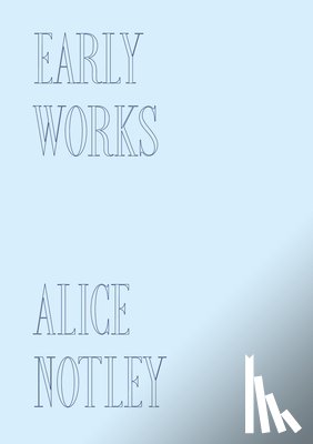 Notley, Alice - Early Works
