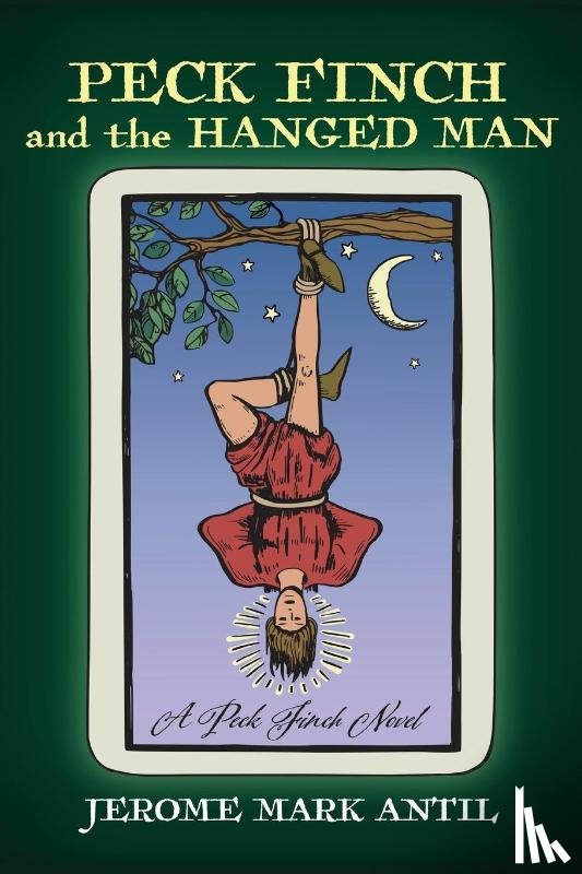 Antil, Jerome Mark - PECK FINCH and the HANGED MAN
