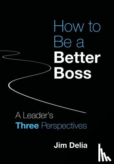 Delia, Jim - How to Be a Better Boss