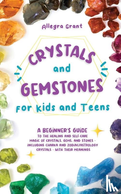 Grant, Allegra - Crystals and Gemstones for Kids and Teens