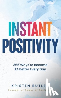 Butler, Kristen - Instant Positivity: 365 Ways to Become 1% Better Every Day