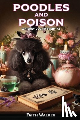 Walker, Faith - Poodles and Poison: Whiskey Dog Mystery #2