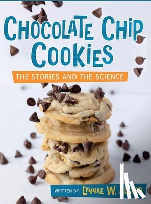 Allred, Lynnae W. - Chocolate Chip Cookies: The Stories and the Science